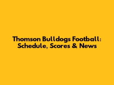 Thomson Bulldogs Football: Schedule, Scores & News