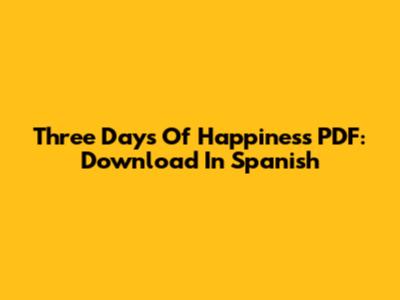 Three Days Of Happiness PDF: Download In Spanish