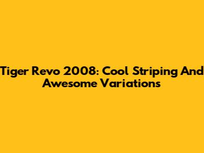 Tiger Revo 2008: Cool Striping And Awesome Variations