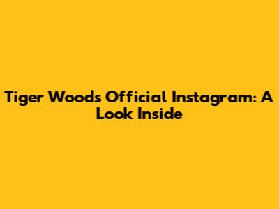 Tiger Woods' Official Instagram: A Look Inside