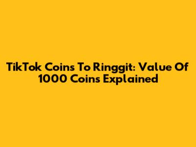 TikTok Coins To Ringgit: Value Of 1000 Coins Explained