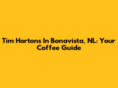 Tim Hortons In Bonavista, NL: Your Coffee Guide