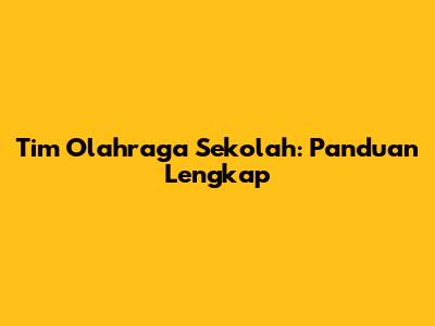 Tim Olahraga Sekolah: Panduan Lengkap