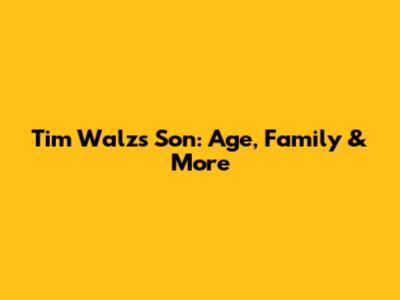 Tim Walz's Son: Age, Family & More