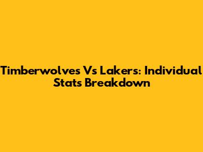 Timberwolves Vs Lakers: Individual Stats Breakdown