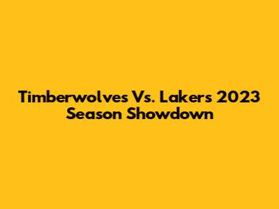 Timberwolves Vs. Lakers 2023 Season Showdown