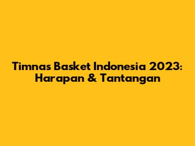 Timnas Basket Indonesia 2023: Harapan & Tantangan