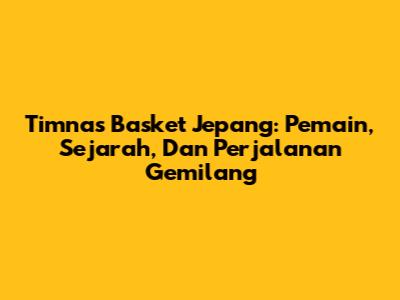 Timnas Basket Jepang: Pemain, Sejarah, Dan Perjalanan Gemilang