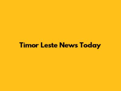 Timor Leste News Today