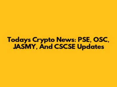 Today's Crypto News: PSE, OSC, JASMY, And CSCSE Updates