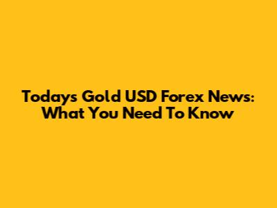 Today's Gold USD Forex News: What You Need To Know