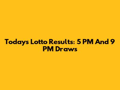 Today's Lotto Results: 5 PM And 9 PM Draws