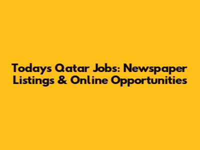Today's Qatar Jobs: Newspaper Listings & Online Opportunities