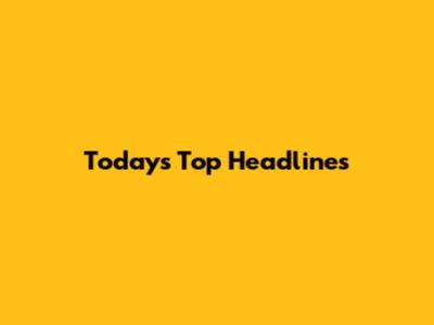 Today's Top Headlines