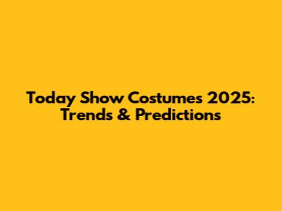 Today Show Costumes 2025: Trends & Predictions
