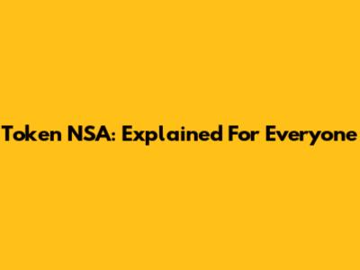 Token NSA: Explained For Everyone