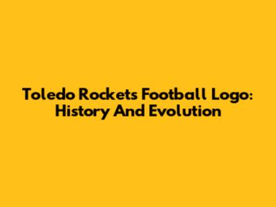 Toledo Rockets Football Logo: History And Evolution