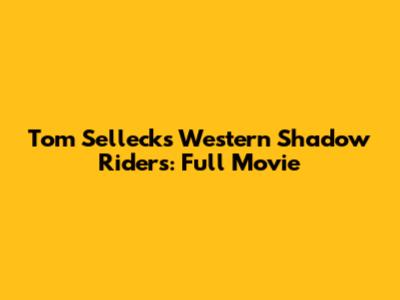 Tom Selleck's Western Shadow Riders: Full Movie