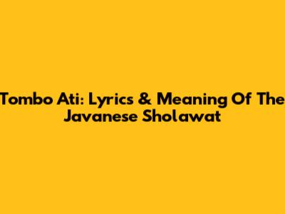 Tombo Ati: Lyrics & Meaning Of The Javanese Sholawat