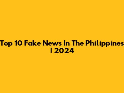 Top 10 Fake News In The Philippines | 2024