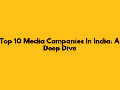 Top 10 Media Companies In India: A Deep Dive