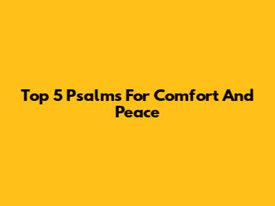 Top 5 Psalms For Comfort And Peace