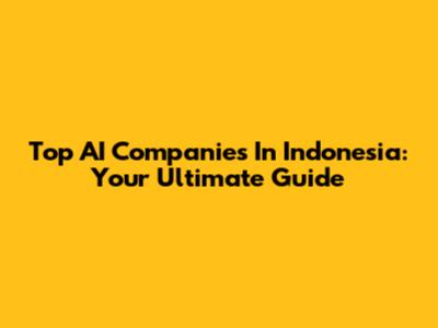 Top AI Companies In Indonesia: Your Ultimate Guide