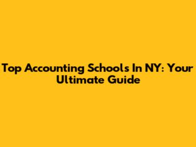 Top Accounting Schools In NY: Your Ultimate Guide