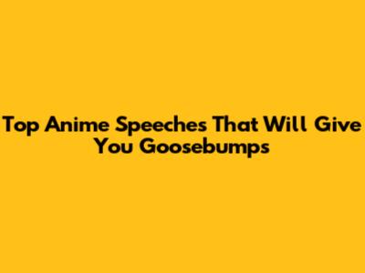 Top Anime Speeches That Will Give You Goosebumps
