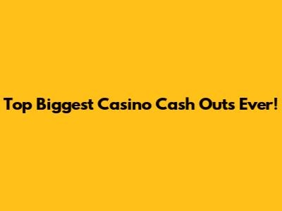 Top Biggest Casino Cash Outs Ever!