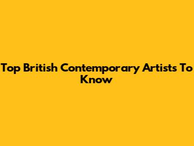 Top British Contemporary Artists To Know