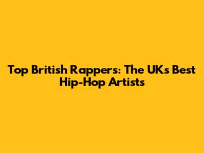 Top British Rappers: The UK's Best Hip-Hop Artists