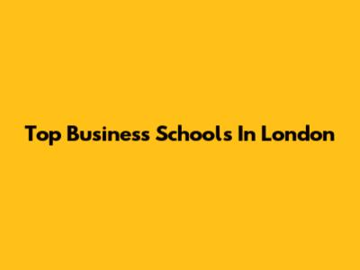 Top Business Schools In London