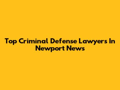 Top Criminal Defense Lawyers In Newport News