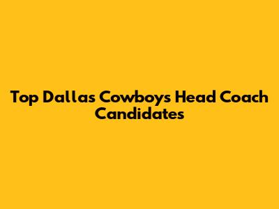 Top Dallas Cowboys Head Coach Candidates