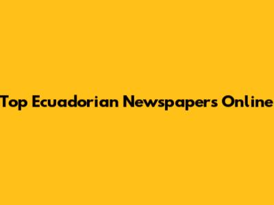 Top Ecuadorian Newspapers Online