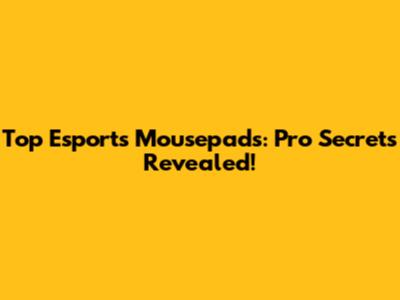 Top Esports Mousepads: Pro Secrets Revealed!