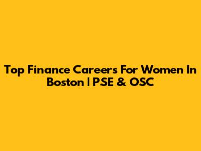 Top Finance Careers For Women In Boston | PSE & OSC