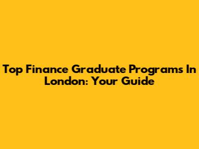 Top Finance Graduate Programs In London: Your Guide