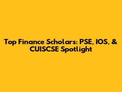 Top Finance Scholars: PSE, IOS, & CUISCSE Spotlight