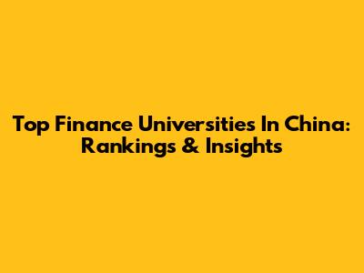 Top Finance Universities In China: Rankings & Insights