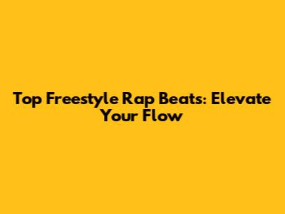 Top Freestyle Rap Beats: Elevate Your Flow