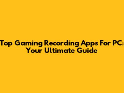 Top Gaming Recording Apps For PC: Your Ultimate Guide