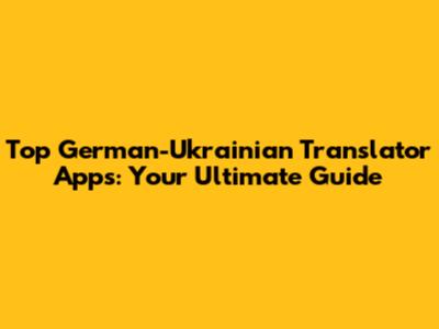 Top German-Ukrainian Translator Apps: Your Ultimate Guide