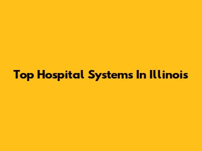 Top Hospital Systems In Illinois
