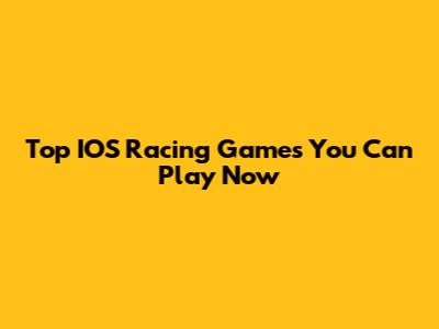 Top IOS Racing Games You Can Play Now