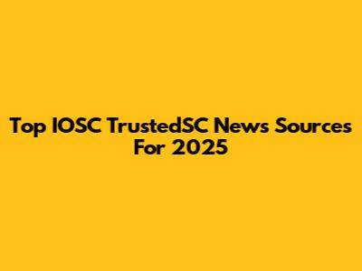 Top IOSC TrustedSC News Sources For 2025