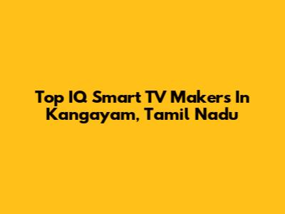 Top IQ Smart TV Makers In Kangayam, Tamil Nadu