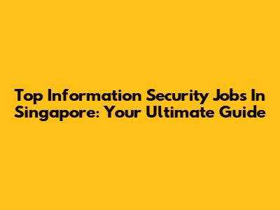 Top Information Security Jobs In Singapore: Your Ultimate Guide