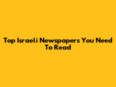 Top Israeli Newspapers You Need To Read